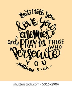 but i tell you, love your enemies and pray for those who persecute you. Bible Verse. Hand Lettered Quote. Modern Calligraphy. Christian Poster