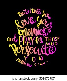 but i tell you, love your enemies and pray for those who persecute you. Bible Verse. Hand Lettered Quote. Modern Calligraphy. Christian Poster