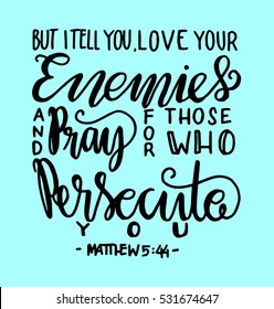 but i tell you, love your enemies and pray for those who persecute you. Bible Verse. Hand Lettered Quote. Modern Calligraphy. Christian Poster