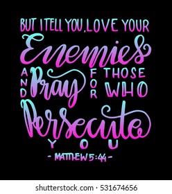 but i tell you, love your enemies and pray for those who persecute you. Bible Verse. Hand Lettered Quote. Modern Calligraphy. Christian Poster