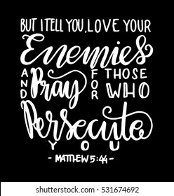 but i tell you, love your enemies and pray for those who persecute you. Bible Verse. Hand Lettered Quote. Modern Calligraphy. Christian Poster