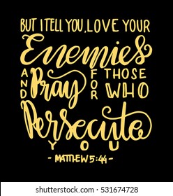 but i tell you, love your enemies and pray for those who persecute you. Bible Verse. Hand Lettered Quote. Modern Calligraphy. Christian Poster