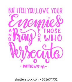 but i tell you, love your enemies and pray for those who persecute you. Bible Verse. Hand Lettered Quote. Modern Calligraphy. Christian Poster