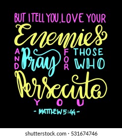but i tell you, love your enemies and pray for those who persecute you. Bible Verse. Hand Lettered Quote. Modern Calligraphy. Christian Poster