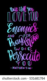 but i tell you, love your enemies and pray for those who persecute you. Bible Verse. Hand Lettered Quote. Modern Calligraphy. Christian Poster