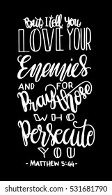 but i tell you, love your enemies and pray for those who persecute you. Bible Verse. Hand Lettered Quote. Modern Calligraphy. Christian Poster