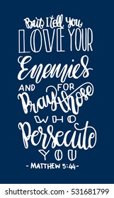 but i tell you, love your enemies and pray for those who persecute you. Bible Verse. Hand Lettered Quote. Modern Calligraphy. Christian Poster