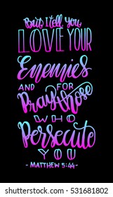 but i tell you, love your enemies and pray for those who persecute you. Bible Verse. Hand Lettered Quote. Modern Calligraphy. Christian Poster