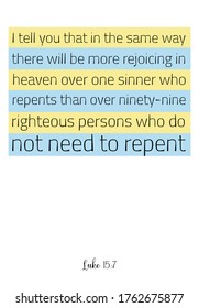  I tell you that in the same way there will be more rejoicing in heaven. Bible verse, quote