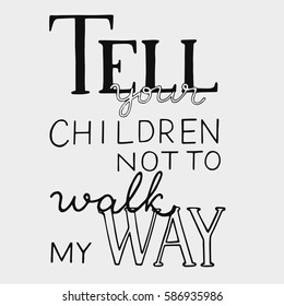 Tell your children not to walk my way.  Inspirational vector quote, black ink brush lettering isolated on white background. Positive saying for cards, motivational posters and t-shirt