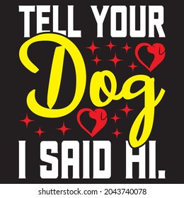 tell your dog I said hi. t shirt design, vector file.