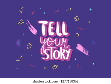 Tell your story handwritten lettering with  decoration. Poster vector template with quote. Color  illustration.