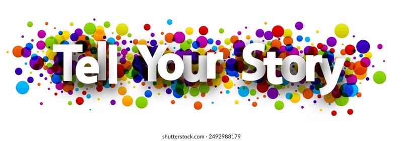 Tell your story sign over colorful round dots confetti background. Design element. Vector banner illustration.