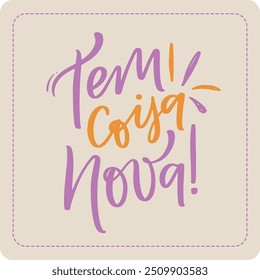 Tem coisa nova. We have new stuff in brazilian portuguese. Modern hand Lettering. vector.