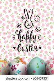 Template card with ink handwritten inscription Happy Easter and realistic colorful eggs. Vector floral background. Brush lettering, calligraphy. Hand drawn bunny. Flowers. Folk painting.