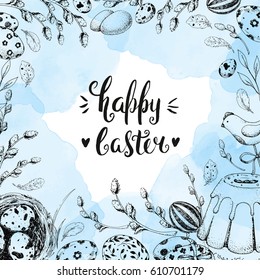 Template card. Vector handwritten inscription Happy Easter. Modern ink calligraphy. Blue watercolor stain. Vintage floral background with engraving elements: eggs, willow, nest and cake. Sketch. 