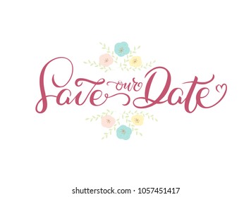 Template for celebration wedding with hand lettering "Save our Date" and illustration flowers. Picture with inscription Save our date. Nice drawn  flowers. Pink letters. 