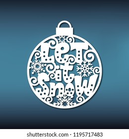 Template christmas ball for laser cutting. Pattern of a Christmas tree toy with an inscription "Let it snow". You can use it to make a garland, an ornament for an interior or a window.