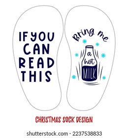 Template of Christmas sock design with funny quote If you can read this Bring me a hot milk  with illustration of snowflakes, bottle of milk. Vector illustration. Typographic print for clothes
