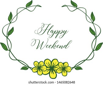 Template design of happy weekend, circular beautiful yellow flower frame. Vector