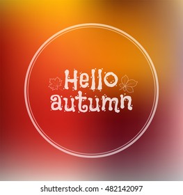 Template design of logo, badges, labels, stamp silhouette Hello, Autumn. Doodle orange blurred transparent, glass background hello autumn. Vector. Trendy lettering autumn hand drawn font.