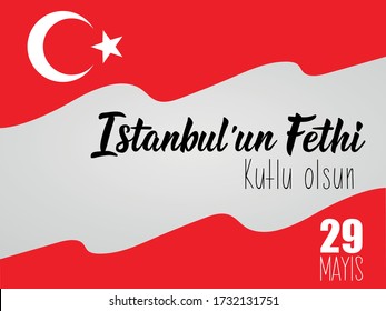 Template design of the national Turkish holiday - 29 Mayis Istanbul'un Fethi Kutlu Olsun. Translation: 29 May Day of Conquest of Istanbul, happy holidays. Graphic for design elements.