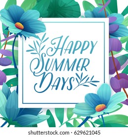 Template Design square banner with Happy summer days logo. Card for summertime season with white frame on flower background. Promotion offer with plants, leaves and flowers decoration. Vector 