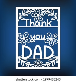 Template Of Father's Day Card For Laser Cut, Plotter, Cutting Mashine, Paper Cut. Thank You Dad. Stencil For Cnc Cutting. Greeting Cards For Dad, Grandfather. Paper Cut Style Poster. 