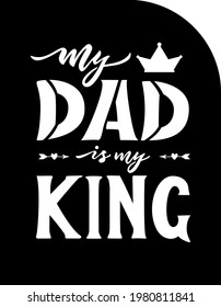 Template of greeting card for Fathers day with quote My dad is my king. Vector file. Ready for cutting machine. Hand lettering design.