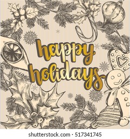 Template for greeting cards, invitations, posters, flyers with brush lettering "Happy Holidays". Festive background with hand drawn elements and Christmas decorations. Vector illustration.