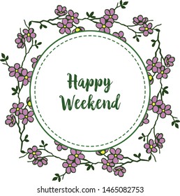 Template happy weekend, purple flower frame, inspirational and motivational. Vector