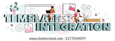 Template integration typographic header. Website constructing. Typersetter creating website, coding, programming, constructing interface and creating content. Flat vector illustration