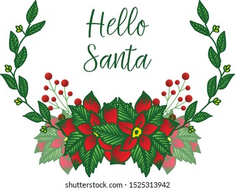 Template of lettering hello santa, with elegant style green leafy flower frame. Vector
