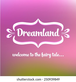 Template logo. Vintage frame with text. Land of Dreams. Travel, entertainments, dolce vita.Welcome to the fairy tale