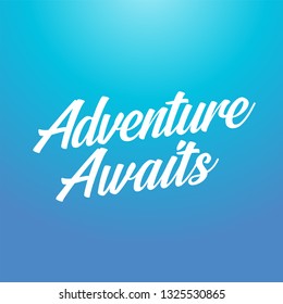 Template with modern lettering. "Adventure awaits". Adventure Quote.