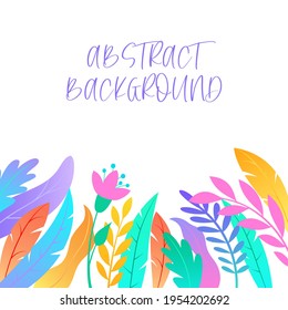 Template on a white background with abstract leaves and flowers. Made in a flat style. Vector illustration.