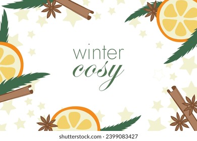 Template Pine needles, orange, cinnamon frame with place for text. Christmas tree branch, citrus, anise. Cinnamon stick and stars. Christmas decorations. Cozy winter. Flat style. Vector illustration