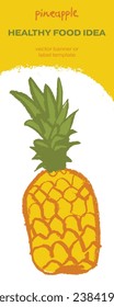 Template pineapple banner, sunny pineapple illustration, hand drawn vector exotic fruit for vegan vertical banner, juice or jam label design. Natural ananas background for healthy food packaging.