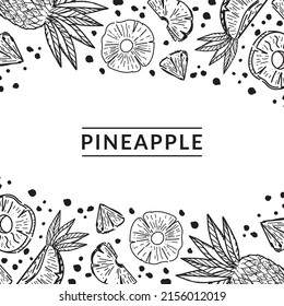 Template with pineapples drawn with sketch style doodle elements. Whole pineapple, parts, leaves, slices, core, juice drops. Hand-drawn inscription. Vector illustration on white background.