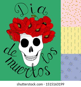 Template for a poster or invitation to the day of the dead on a white background. Skull with a wreath of red poppies and the inscription "Dia de los muertios". Three seamless backgrounds with natural 