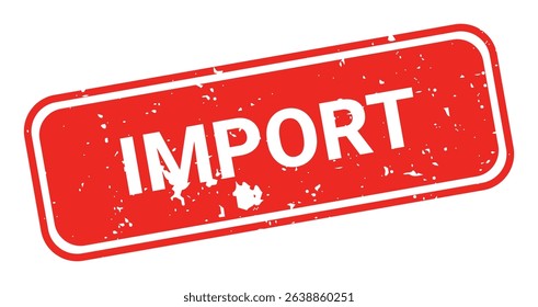 Template of red grunge rubber stamp with text IMPORT inside rectangle. Trade bans, geopolitical conflicts, tariffs, embargo. Vector stumped text isolated on transparent background. Design element.