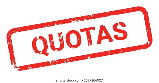 Template of red grunge rubber stamp with text QUOTAS inside rectangle. Trade bans, geopolitical conflicts, tariffs, embargo. Vector stumped text isolated on transparent background. Design element.