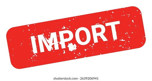 Template of red grunge rubber stamp with text IMPORT inside rectangle. Trade bans, geopolitical conflicts, tariffs, embargo. Vector stumped text isolated on transparent background. Design element.