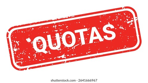 Template of red grunge rubber stamp with text QUOTAS inside rectangle. Trade bans, geopolitical conflicts, tariffs, embargo. Vector stumped text isolated on transparent background. Design element.