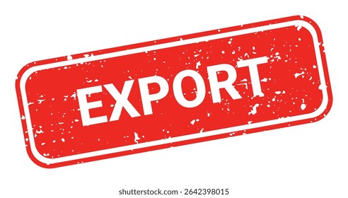 Template of red grunge rubber stamp with text EXPORT inside rectangle. Trade bans, geopolitical conflicts, tariffs, embargo. Vector stumped text isolated on transparent background. Design element.