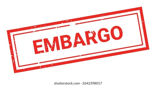 Template of red grunge rubber stamp with text EMBARGO inside rectangle. Trade bans, geopolitical conflicts, tariffs, embargo. Vector stumped text isolated on transparent background. Design element.