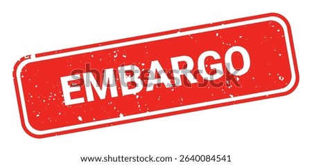 Template of red grunge rubber stamp with text EMBARGO inside rectangle. Trade bans, geopolitical conflicts, tariffs, embargo. Vector stumped text isolated on transparent background. Design element.