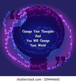 Template of square quote text bubble in form of lamp. Motivation quote. Change Your Thoughts And You Will Change Your World. Vector
