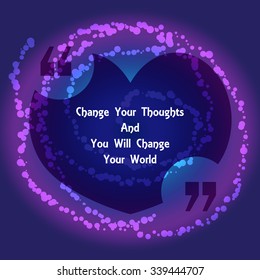 Template of square quote text bubble in form of heart. Valentine's Day quote. Change Your Thoughts And You Will Change Your World. Vector