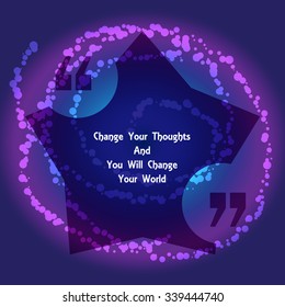 Template of square quote text bubble  in form of star. Motivation quote. Change Your Thoughts And You Will Change Your World. Vector